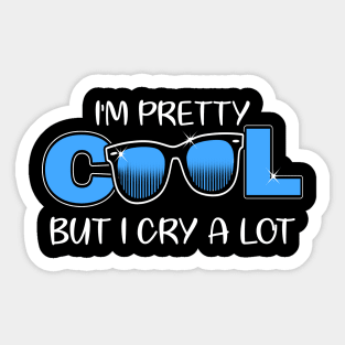 I'm Pretty Cool But I Cry A Lot Funny Quote Gift Sticker